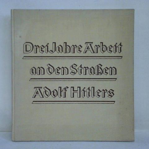 (Straenbau) - Generalinspektor fr das Deutsche Strassenwesen (Hrsg.) - Drei Jahre Arbeit an den Straen Adolf Hitlers