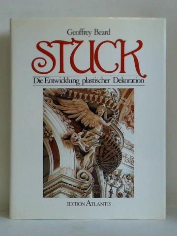 Beard, Geoffrey - Stuck. Die Entwicklung plastischer Dekoration