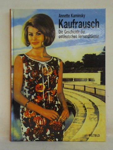 Kaminsky, Annette - Kaufrausch. Die Geschichte der ostdeutschen Versandhuser