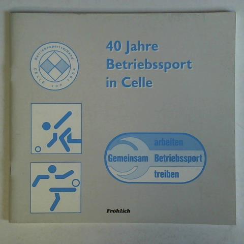Betriebssportverband Celle von 1954 (Hrsg.) - 40 Jahre Betriebssport in Celle - Gemeinsam arbeiten, Betriebssport treiben