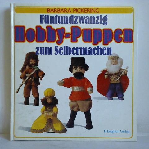 Pickering, Barbara - Fnfundzwanzig Hobbypuppen zum Selbermachen