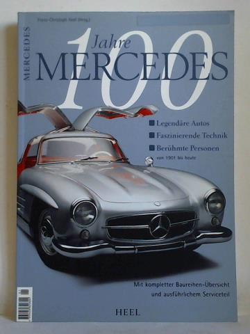 Heel, Franz-Christoph (Hrsg.) - 100 Jahre Mercedes. Legendre Autos - Faszinierende Technik - Berhmte Personen von 1901 bis heute