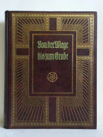 Busch, Karl August (Hrsg.) - Von der Wiege bis zum Grabe. Ein Haus- und Lebensbuch in Poesie und Prosa aus Dichtung, Philosophie und Religion