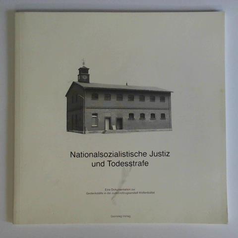 Niederschsisches Justizministerium / Presse- und Informationsstelle der Niederschsischen Landesregierung (Hrsg.) - Nationalsozialistische Justiz und Todesstrafe. Eine Dokumentation zur Gedenksttte in der Justizvollzugsanstalt Wolfenbttel