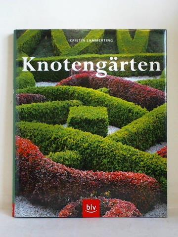 Lammerting, Kristin - Knotengrten (Eine historische Gartenkunst wieder entdeckt - Geschichte, Anlage, Pflanzen, Pflege)