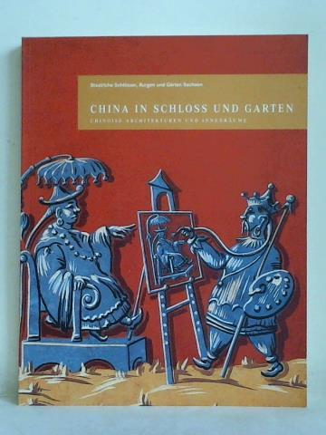 Welich, Dirk (Hrsg.) - China in Schloss und Garten. Chinoise Architekturen und Innenrume