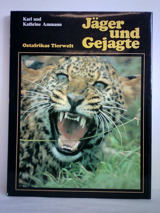 Ammann, Karl und Kathrine - Jger und Gejagte. Ostafrikas Tierwelt