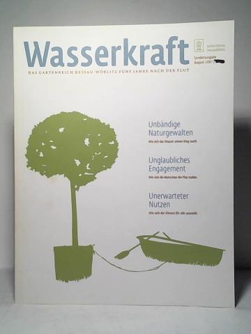 Kulturstiftung, DessauWrlitz (Hrsg.) - Wasserkraft. Sonderausgabe August 2007: Das Gartenreich Dessau-Wrlitz fnf Jahre nach der Flut