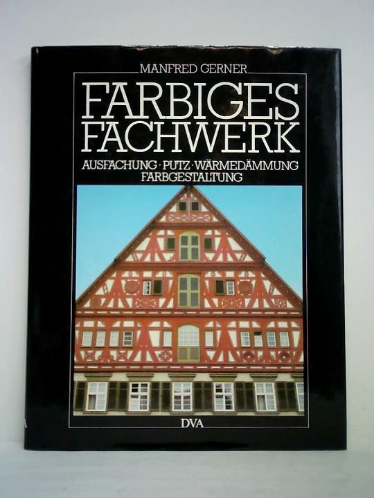 Gerner, Manfred - Farbiges Fachwerk. Ausfachung, Putz, Wrmedmmung und Farbgestaltung