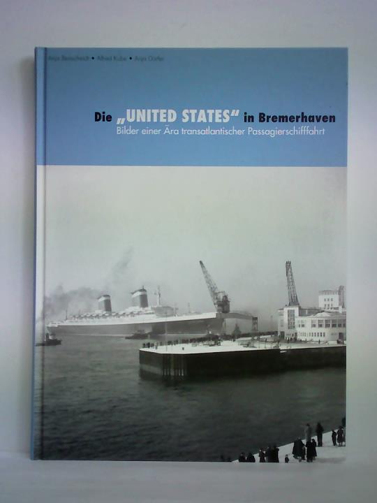 Benscheidt, Anja / Kube, Alfred / Drfer, Anja - Die United States in Bremerhaven. Bilder einer ra transatlantischer Passagierschifffahrt