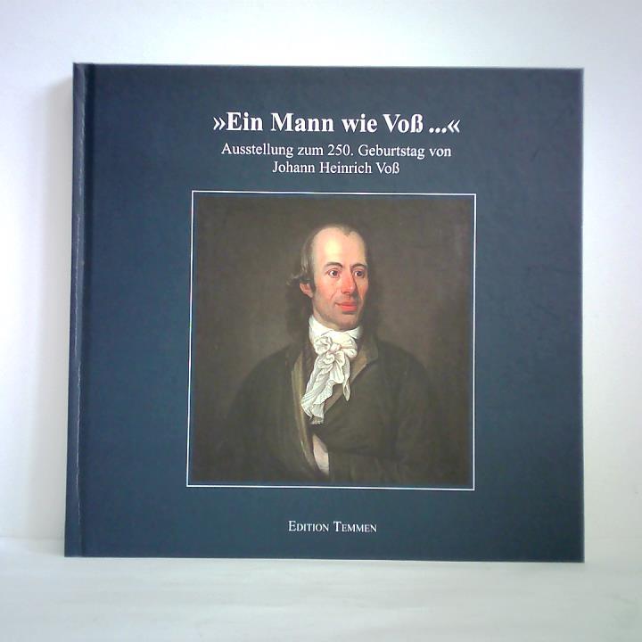 Baudach, Frank / Pott, Ute (Katalog) - Ein Mann wie Vo... - Ausstellung der Eutiner Landesbibliothek, des Gleimhauses Halberstadt und der Johann-Heinrich-Vo-Gesellschaft zum 250. Geburtstag von Johann Heinrich Vo