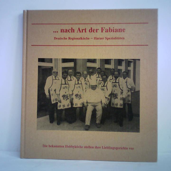 Pudlich, K. (Redaktion) - ... nach Art der Fabiane. Deutsche Regionalkche - Harzer Spezialitten - Aus den Rezeptbchern der Schladener Hobbykche