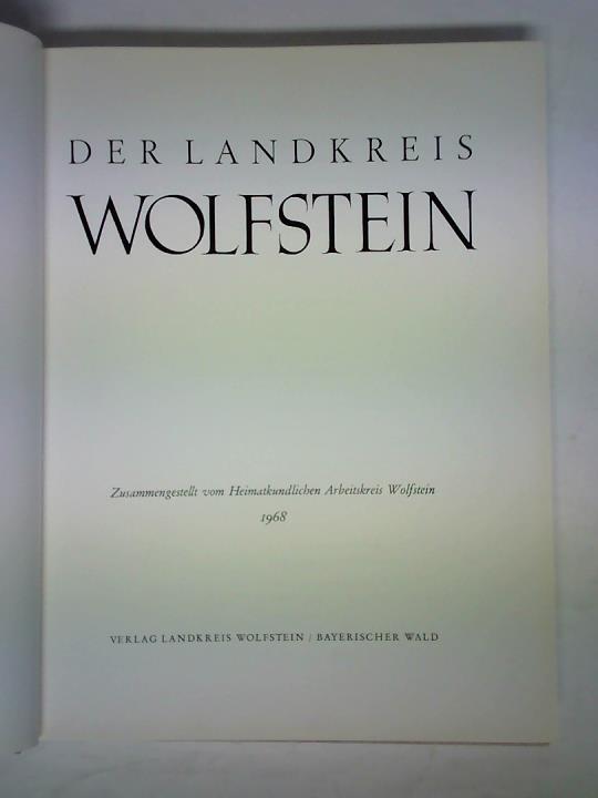 Heimatkundlicher Arbeitskreis Wolfstein (Zusammenstellung) - Der Landkreis Wolfstein