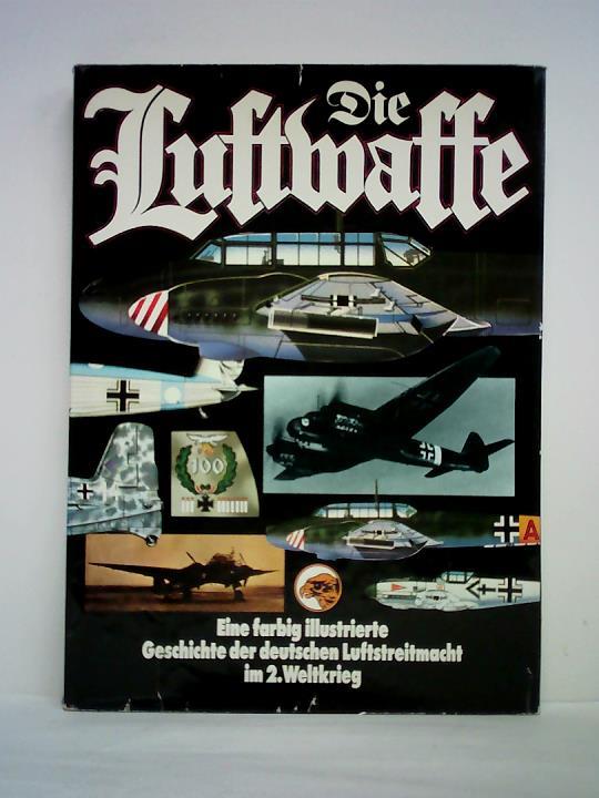 Wood, Tony / Gunston, Bill - Die Luftwaffe. Eine illustrierte Geschichte der deutschen Luftstreitmacht im II. Weltkrieg