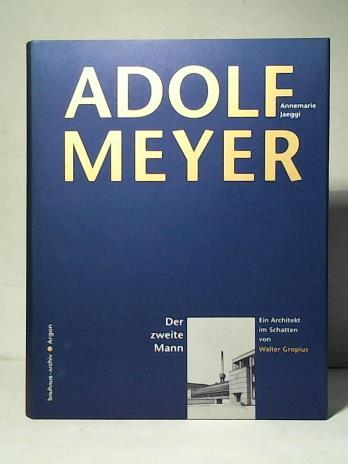 Jaeggi, Annemarie/ Bauhaus-Archiv, Museum fr Gestaltung, Berlin (Hrsg.) - Adolf Meyer - Der zweite Mann: Leben und Werk eines Architekten im Schatten von Walter Gropius