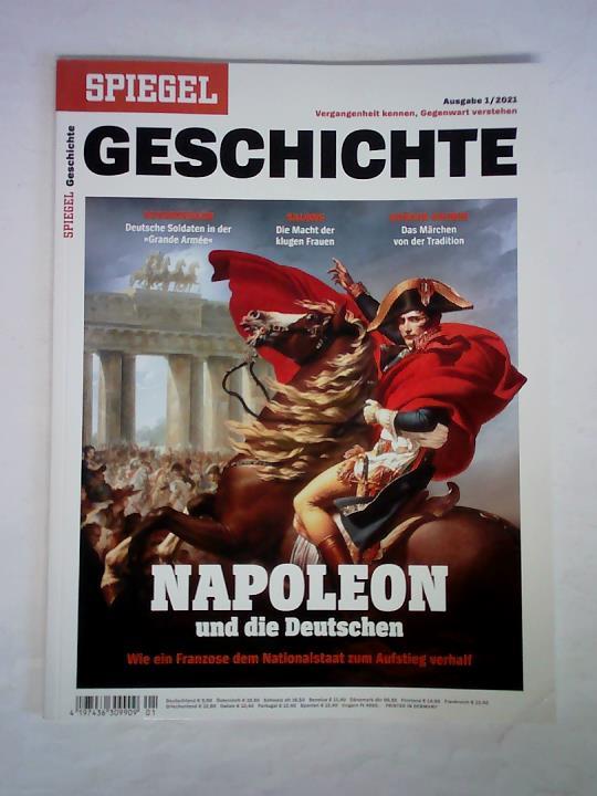Spiegel Geschichte. Vergangenheit kennen, Gegenwart verstehen - Ausgabe 1/2021: Napoleon und die Deutschen. Wie ein Franzose dem Nationalstaat zum Aufstieg verhalf