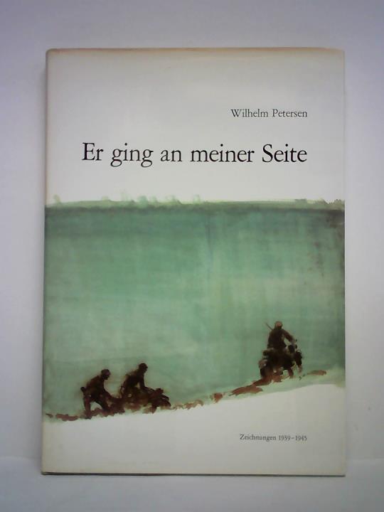 Petersen, Wilhelm - Er ging an meiner Seite. Zeichnungen 1939 - 1945
