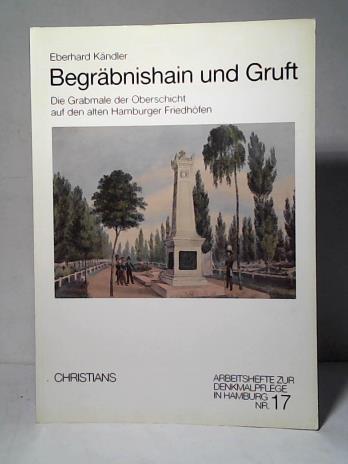 Denkmalschutzamt/ Kndler, Eberhard/ Fischer, Manfred F./ Herding, Klaus - Begrbnishain und Gruft: Die Grabmale der Oberschicht auf den alten Hamburger Friedhfen