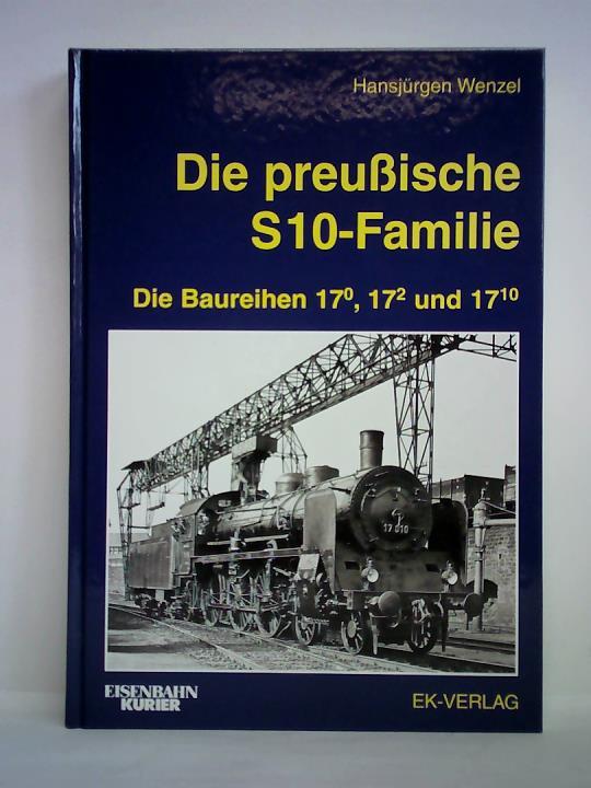 Wenzel, Hansjrgen - Die preuische S 10-Familie. Die Baureihen 17.0, 17.2 und 17.10