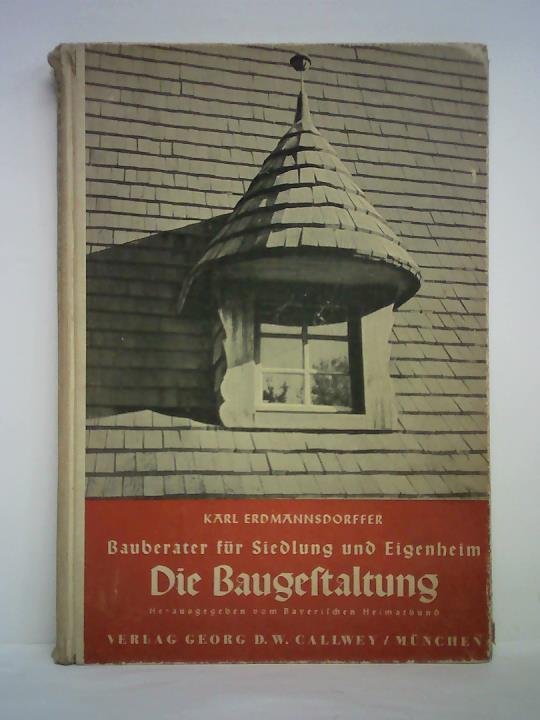 Erdmannsdorffer, Karl (Bearbeitung) - Bauberater fr Siedlung und Eigenheim - Die Baugestaltung