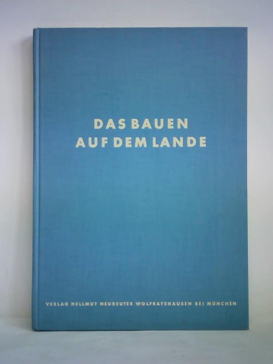 Madeisky, Ulrich / Schulze, Horst / Trepte, Heinz (Bearbeitung) - Das Bauen auf dem Lande. Leitfaden fr lndliche Bauhandwerker, Landbaumeister und landwirtschaftliche Bauherren