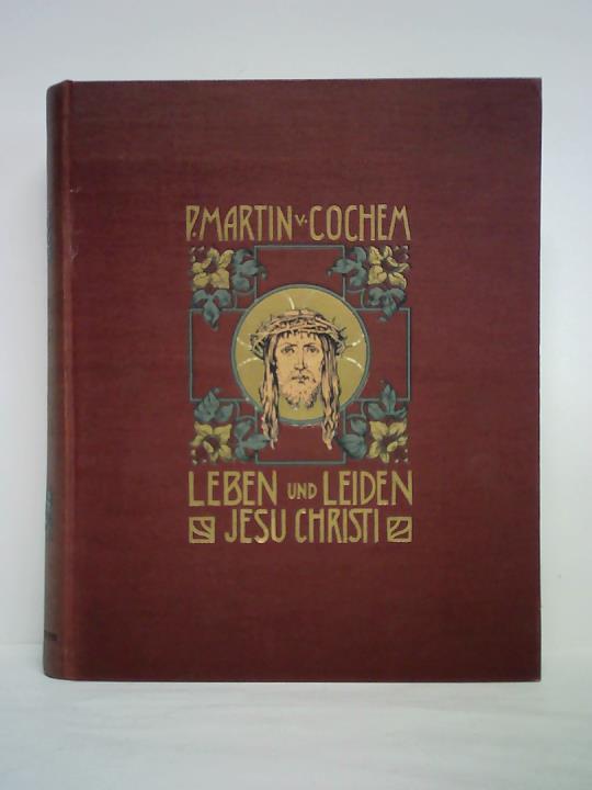 Maier, August - Des ehrw. P. Martin von Cochem groes Leben und Leiden unseres Herrn und Heilandes Jesu Christi und seiner glorwrdigen Mutter Maria. Nebst dessen grerem Krankenbuch als Anhang und einem Verzeichni von sonn- und festtglichen Lesungen. Neue illustrierte Original-Ausgabe