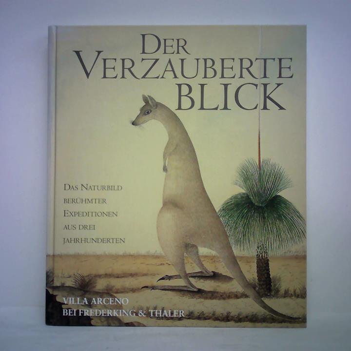 Der Verzauberte Blick. Das Naturbild berühmter Expeditionen aus drei Jahrhunderten