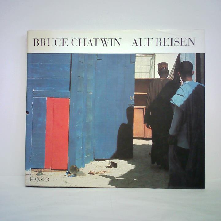 King, David / Wyndham, Francis (Hrsg.) - Bruce Chatwin - Auf Reisen. Photographien und Notizen