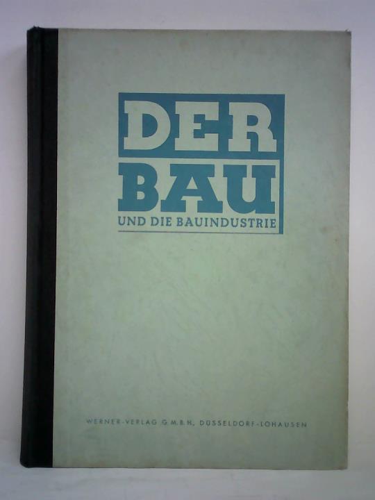 Werner, Fritz A. H. (Hrsg.) - Der Bau und die Bauindustrie - Fachblatt fr Bautechnik und Bauwirtschaft, 6. Jahrgang 1953, Heft Nr. 1 bis 24 zusammen in einem Band
