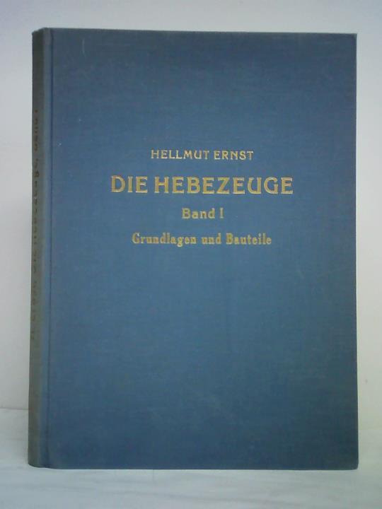 Ernst, Hellmut - Die Hebezeuge, Band I: Grundlagen und Bauteile