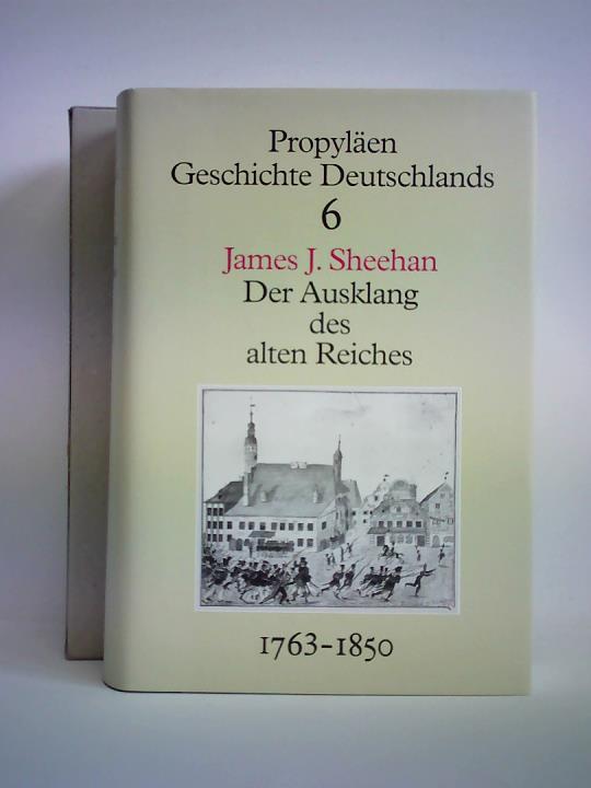 Sheehan, James J. - Der Ausklang des alten Reiches. Deutschland seit dem Ende des Siebenjhrigen Krieges bis zur gescheiterten Revolution 1763 bis 1850