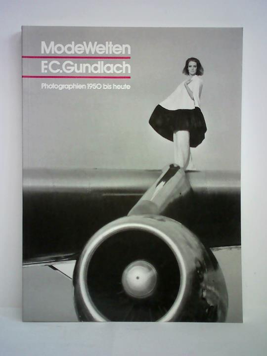 Gundlach, F. C. - ModeWelten. Photographien 1950 bis heute