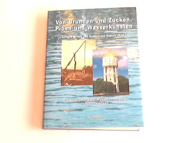 Rapsch, Hans-Jrgen/ Veh, Gerhard M. (Hrsg.) - Von Brunnen und Zucken, Pipen und Wasserknsten. Die Entwicklung der Wasserversorgung in Niedersachsen