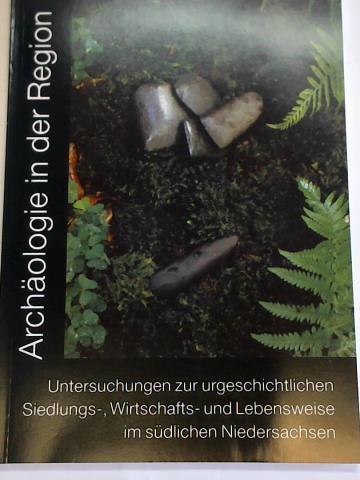 Rolle/ Herz/ Andraschko/ Eckhardt/ Seemann (Hg.) - Archologie in der Region. Untersuchungen zur urgeschichtlichen Siedlungs- Wirtschafts- und Lebensweise im sdlichen Niedersachsen