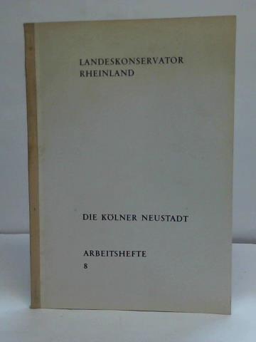 Kultusministerium Nordrhein-Westphalen und Landschaftverband Rheinland (Hrsg.) - Landeskonservator Rheinland: die Klner Neustadt. Arbeitshefte 8