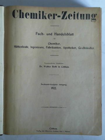 Roth, Walter (Schriftleiter) - Chemiker-Zeitung. Fach- und Handelsblatt fr Chemiker, Httenleute, Ingenieure, Fabrikanten, Apotheker, Grohndler - 46. Jahrgang 1922, Nr. 1 bis 155/156 zusammen in einem Band