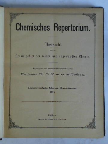 Krause, G. (Hrsg.) - Chemisches Repertorium. bersicht ber das Gesamtgebiet der reinen und angewandten Chemie - 28. Jahrgang 1904, Nr. 1 bis 31 zusammen in einem Band