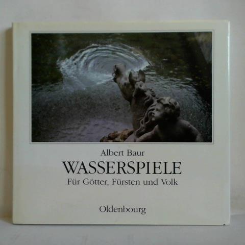 Baur, Albert - Wasserspiele fr Gtter, Frsten und Volk