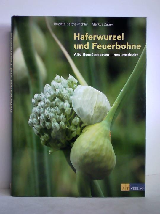Bartha-Pichler, Brigitte (Text) / Zuber, Markus (Fotos) - Haferwurzel und Feuerbohne. Alte Gemsesorten - neu entdeckt