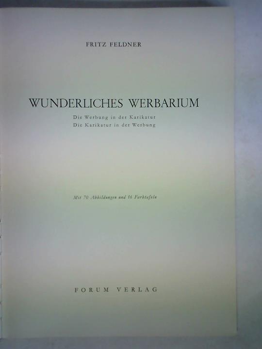 Feldner, Fritz - Wunderliches Werbarium. Die Werbung in der Karikatur - Die Karikatur in der Werbung