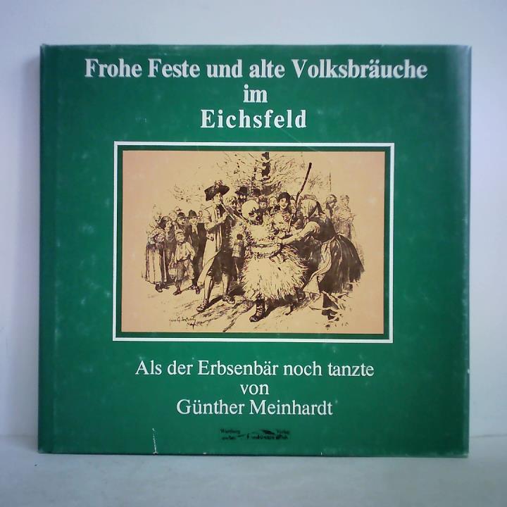 Meinhardt, Gnther - Frohe Feste und alte Volksbruche im Eichsfeld. Als der Erbsenbr noch tanzte