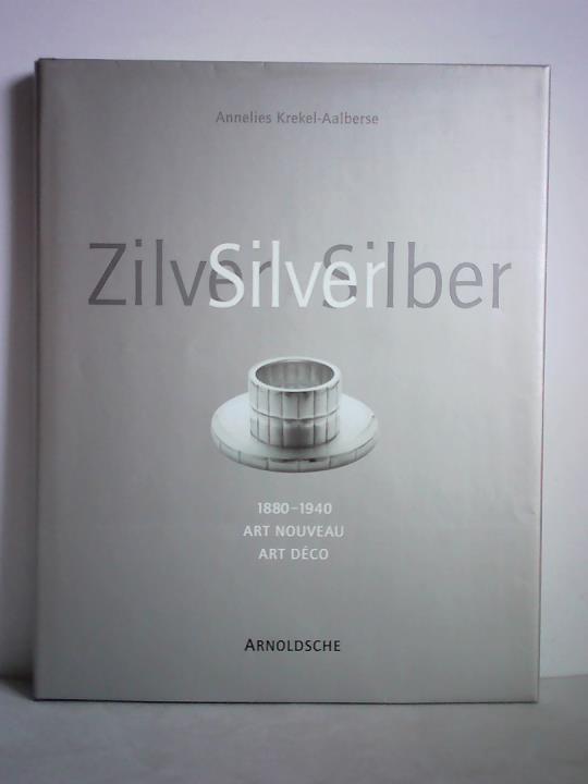 Krekel-Aalberse, Annelies - Silver = Zilver = Silber 1880 - 1940. Art Nouveau - Art Dco