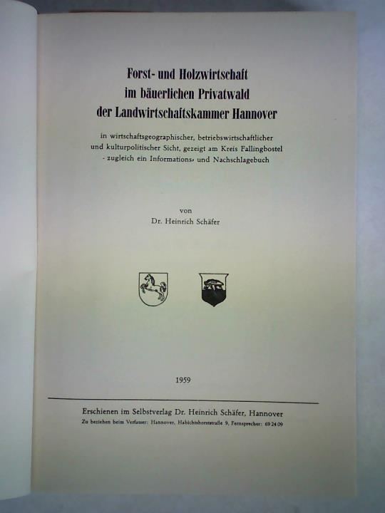 Forst- und Holzwirtschaft im bäuerlichen Privatwald der Landwirtschaftskammer Hannover in wirtschaftsgeographischer, betriebswirtschaftlicher und kulturpolitischer Sicht, gezeigt am Kreis Fallingbostel - zugleich ein Informations- und Nachschlagebuch
