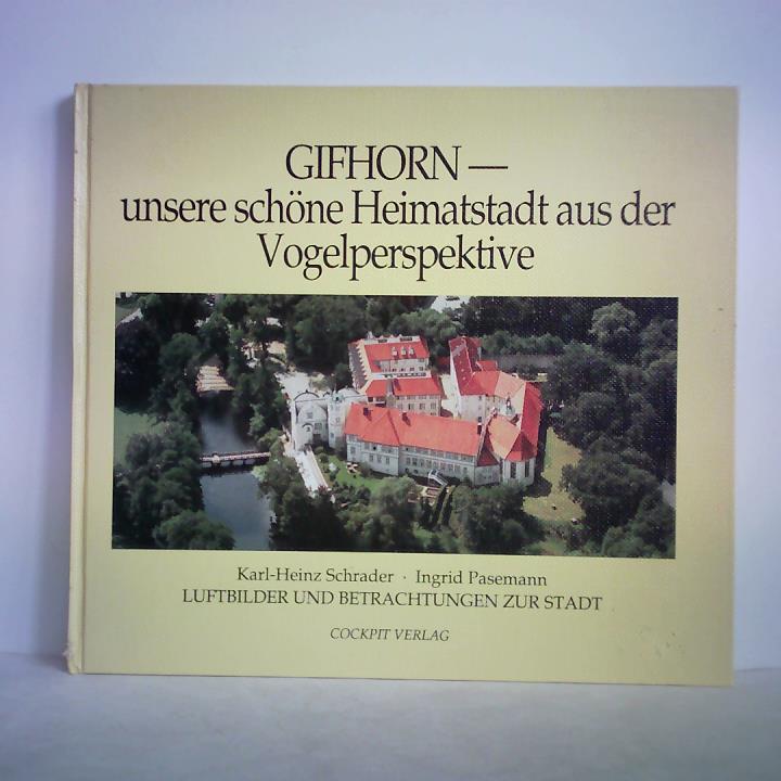 Schrader, Karl-Heinz / Pasemann, Ingrid (Hrsg.) - Gifhorn - unsere schne Heimatstadt aus der Vogelperspektive. Luftbilder und Betrachtungen zur Stadt