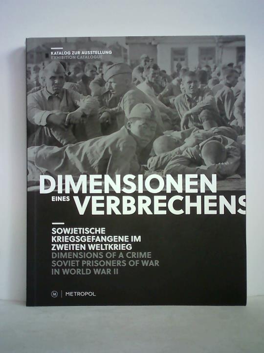 Blank, Margot / Quinkert, Babette (Hrsg.) - Dimensionen eines Verbrechens. Sowjetische Kriegsgefangene im Zweiten Weltkrieg = Dimensions of a Crime. Soviet Prisoners of War in World War II