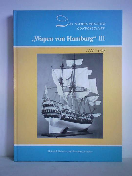 Reincke, Heinrich / Schulze, Bernhard - Das Hamburgische Convoyschiff Wapen von Hamburg III, (1722 - 1737). Modell und Geschichte