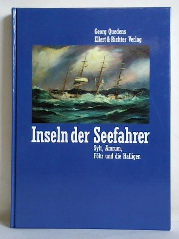 Quedens, Georg - Inseln der Seefahrer. Sylt, Amrum, Fhr und die Halligen