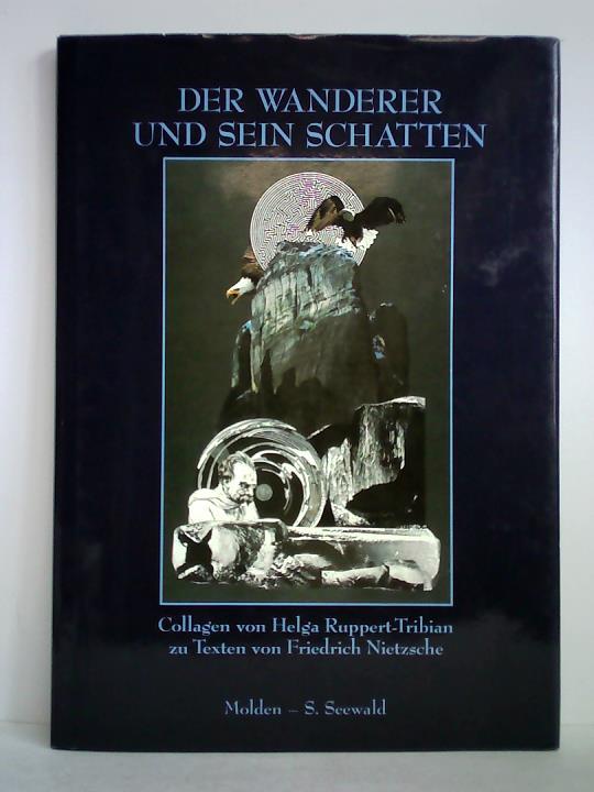 Nietzsche, Friedrich (Text) / Ruppert-Tribian, Helga (Collagen) - Der Wanderer und sein Schatten