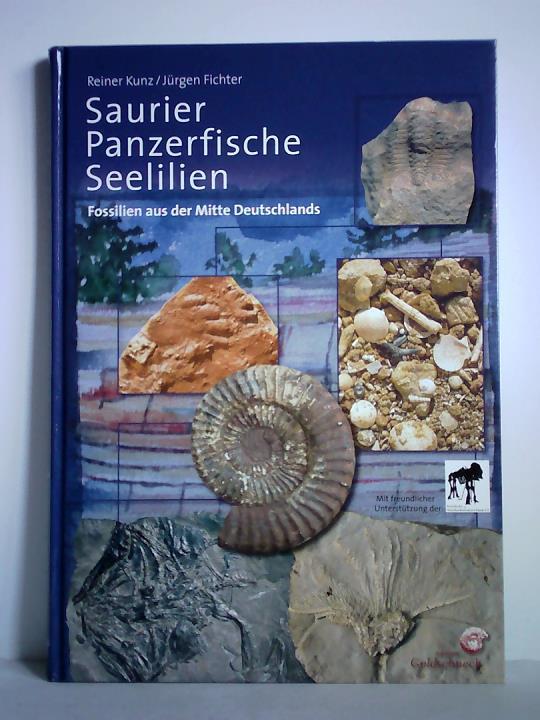 Kunz, Reiner / Fichter, Jrgen - Saurier, Panzerfische, Seelilien. Fossilien aus der Mitte Deutschlands
