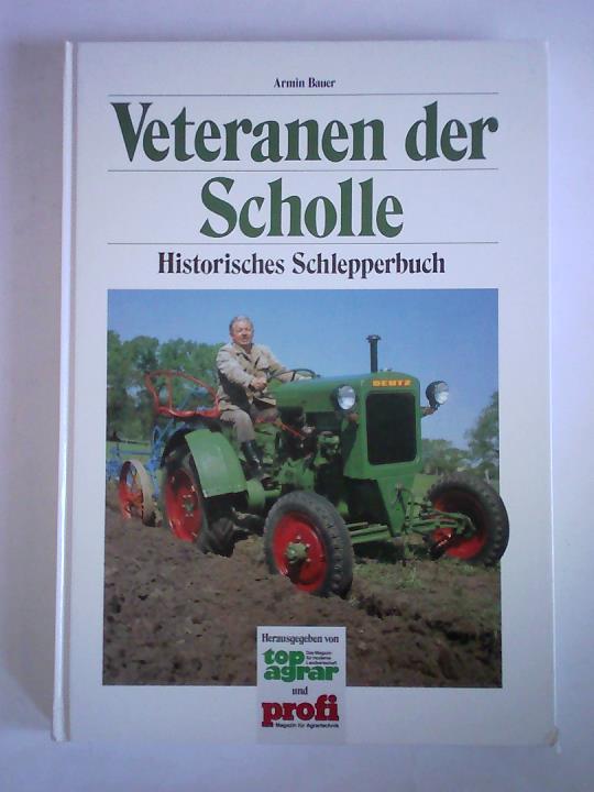Bauer, Armin - Veteranen der Scholle. Historisches Schlepperbuch